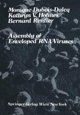 Assembly of Enveloped RNA Viruses - Monique Dubois-Dalcq,Kathryn V. Holmes,Bernard Rentier - cover