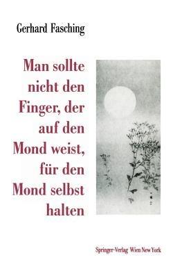 Man sollte nicht den Finger, der auf den Mond weist, für den Mond selbst halten - Gerhard Fasching - cover