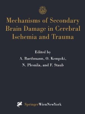 Mechanisms of Secondary Brain Damage in Cerebral Ischemia and Trauma - cover