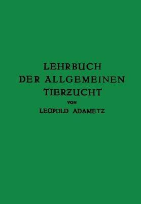 Lehrbuch der Allgemeinen Tierzucht - Leopold Adametz - cover