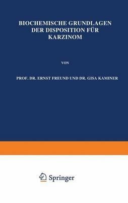 Biochemische Grundlagen der Disposition für Karzinom - Ernst Freund - cover