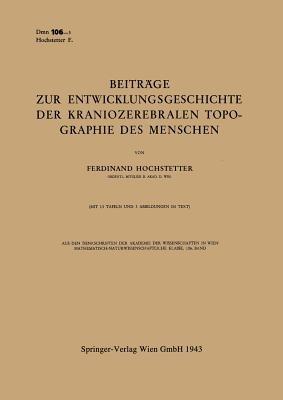 Beiträge zur Entwicklungsgeschichte der Kraniozerebralen Topographie des Menschen: Vorgelegt in der Sitzung am 17. Dezember 1942 - Ferdinand Hochstetter - cover