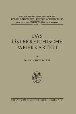 Das Österreichische Papierkartell: Unter Besonderer Berücksichtigung Seiner Auswirkungen auf die Produktionsgestaltung und Absatzwirtschaft der Papierindustrie - Heinrich Salzer - cover