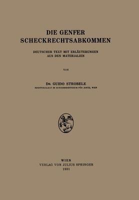Die Genfer Scheckrechtsabkommen: Deutscher Text mit Erläuterungen aus den Materialien - NA Strobele - cover