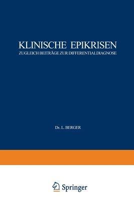 Klinische Epikrisen: Zugleich Beiträge zur Differentialdiagnose. I. Abdominelle Krankheitszustände - L. Berger,J. Blöch,G. Holler - cover
