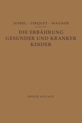 Die Ernährung Gesunder und Kranker Kinder für Ärzte und Studierende der Medizin - E. Nobel,C. Pirquet,R. Wagner - cover