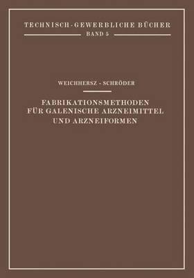 Fabrikationsmethoden für Galenische Arzneimittel und Arzneiformen - J. Weichherz,J. Schröder - cover