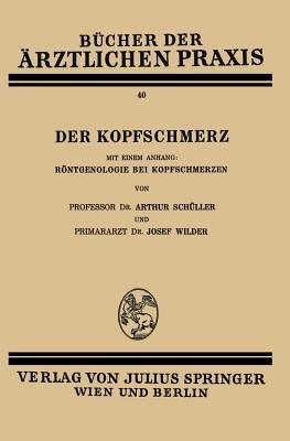 Der Kopfschmerz: Mit Einem Anhang: Röntgenologie bei Kopfschmerzen - Arthur Schüller,Josef Wilder - cover