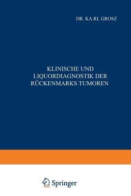 Klinische und Liquordiagnostik der Rückenmarkstumoren - Karl Grosz - cover