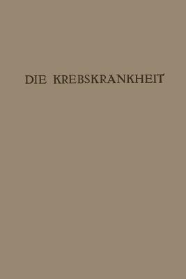 Die Krebskrankheit: Ein Zyklus von Vorträgen - Rudolf Maresch,Carl Sternberg,Ernst Freund - cover