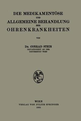 Die Medikamentöse und Allgemeine Behandlung der Ohrenkrankheiten - Conrad Stein - cover