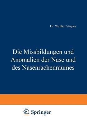 Die Missbildungen und Anomalien der Nase und des Nasenrachenraumes - Walther Stupka - cover