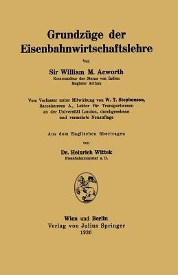 Grundzüge der Eisenbahnwirtschaftslehre - William M. Acworth,NA Stephenson,NA Wittek - cover