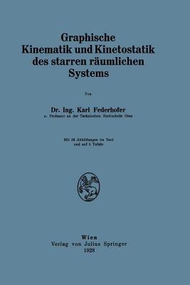 Graphische Kinematik und Kinetostatik des starren räumlichen Systems - Karl Federhofer - cover