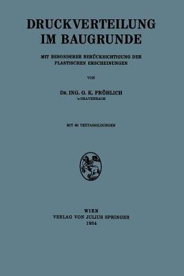 Druckverteilung im Baugrunde: Mit Besonderer Berücksichtigung der Plastischen Erscheinungen - NA Fröhlich - cover