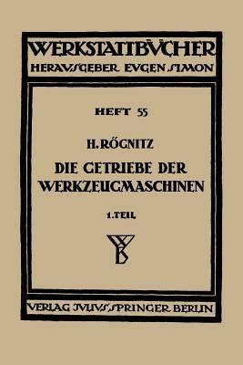 Die Getriebe der Werkzeugmaschinen: Erster Teil: Aufbau der Getriebe für Drehbewegungen - Hans Rögnitz - cover