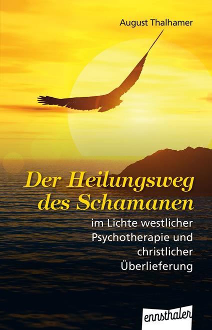 Der Heilungsweg des Schamanen im Lichte westlicher Psychotherapie und christlicher Überlieferung