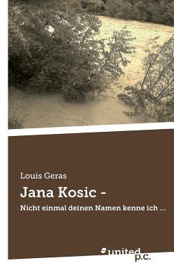 Jana Kosic -: Nicht einmal deinen Namen kenne ich ... - Louis Geras - cover