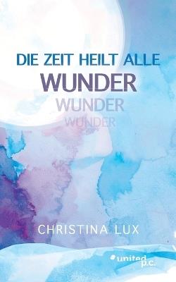 Die Zeit heilt alle Wunder - Christina Lux - cover