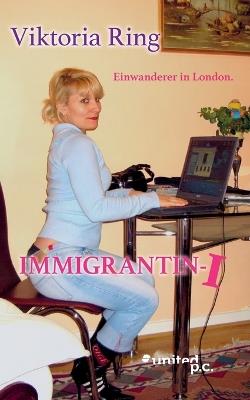Immigrantin-1: Einwanderer in London. - Viktoria Ring - cover