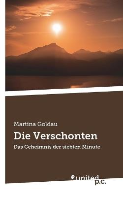 Die Verschonten: Das Geheimnis der siebten Minute - Martina Goldau - cover