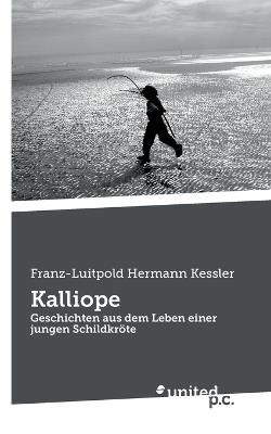 Kalliope: Geschichten aus dem Leben einer jungen Schildkröte - Franz-Luitpold Hermann Kessler - cover