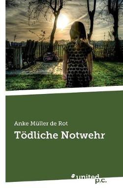 Tödliche Notwehr - Anke Müller de Rot - cover