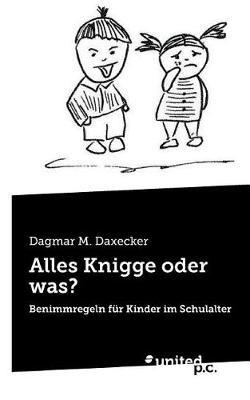 Alles Knigge oder was?: Benimmregeln für Kinder im Schulalter - Dagmar M Daxecker - cover