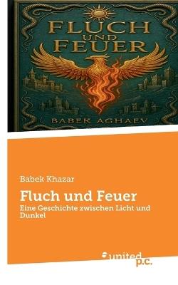 Fluch und Feuer: Eine Geschichte zwischen Licht und Dunkel - Babek Khazar - cover