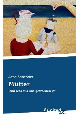 Mütter: Und was aus uns geworden ist - Jana Schröder - cover