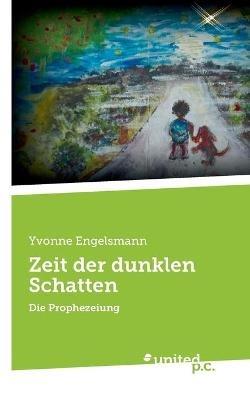 Zeit der dunklen Schatten: Die Prophezeiung - Yvonne Engelsmann - cover