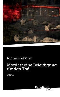 Mord ist eine Beleidigung für den Tod: Texte - Mohammad Khalil - cover