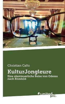 KulturJongleure: Eine abenteuerliche Reise von Odessa nach Römhild - Christian Callo - cover