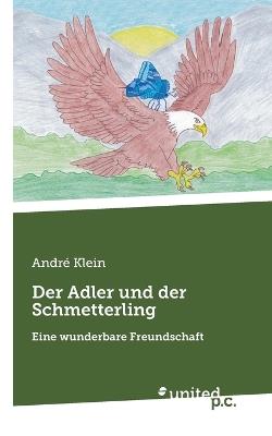 Der Adler und der Schmetterling: Eine wunderbare Freundschaft - André Klein - cover