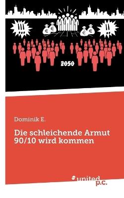 Die schleichende Armut 90/10 wird kommen: Und es wird uns alle treffen... - Dominik E - cover