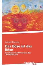Das Böse ist das Böse: Vom Wesen und Unwesen des Unerklärlichen