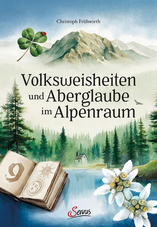 Volksweisheiten und Aberglaube im Alpenraum