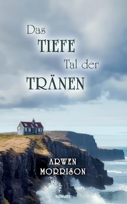 Das tiefe Tal der Tränen - Arwen Morrison - cover