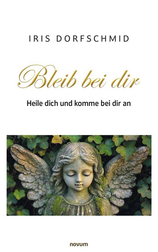 Bleib bei dir – Heile dich und komme bei dir an