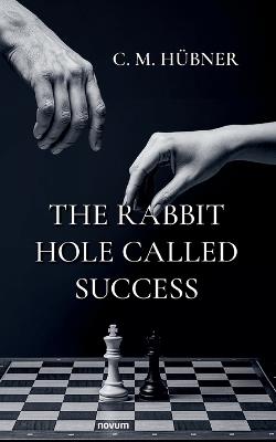 The Rabbit Hole Called Success - C M Hübner - cover