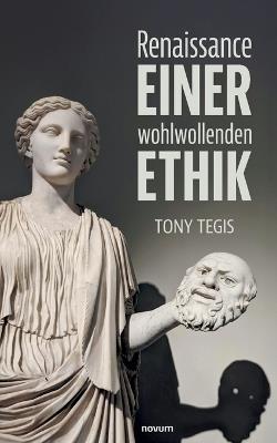 Renaissance einer wohlwollenden Ethik - Tony Tegis - cover