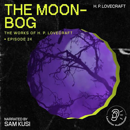 Moon-Bog, The (The Work of H. P. Lovecraft, Episode 24)