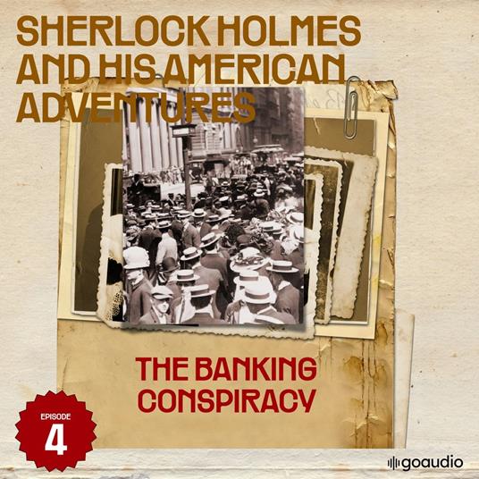 Banking Conspiracy, The (Sherlock Holmes and His American Adventures, Episode 4)