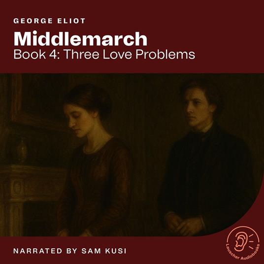 Middlemarch (Book 4: Three Love Problems)