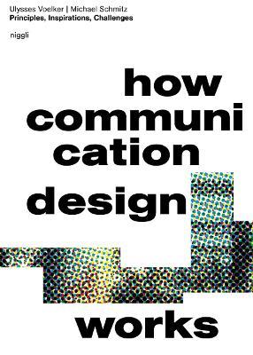 How Communication Design Works: Principles, Inspirations & Challenges - Ulysses Voelker,Michael Schmitz - cover