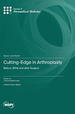 Cutting-Edge in Arthroplasty: Before, While and after Surgery