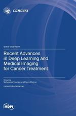 Recent Advances in Deep Learning and Medical Imaging for Cancer Treatment