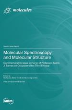 Molecular Spectroscopy and Molecular Structure: Commemorative Issue in Honor of Professor Austin J. Barnes on Occasion of his 75th Birthday