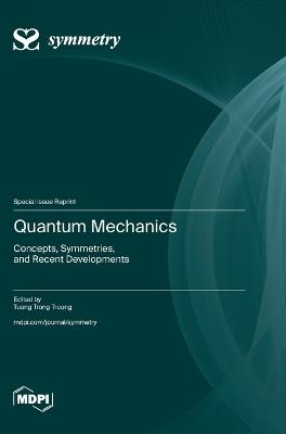 Quantum Mechanics: Concepts, Symmetries, and Recent Developments - cover