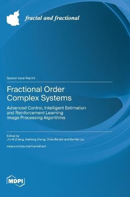 Fractional Order Complex Systems: Advanced Control, Intelligent Estimation and Reinforcement Learning Image Processing? Algorithms - cover